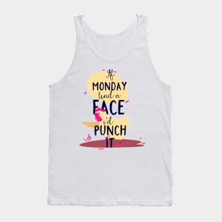 If Monday Had A Face I'd Punch It Tank Top